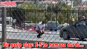 Bahçelievler'de ilginç olay: E-5'te namaz kıldı!