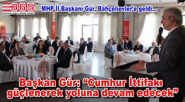 MHP İstanbul İl Başkanı Birol Gür, Bahçelievler teşkilatıyla buluştu