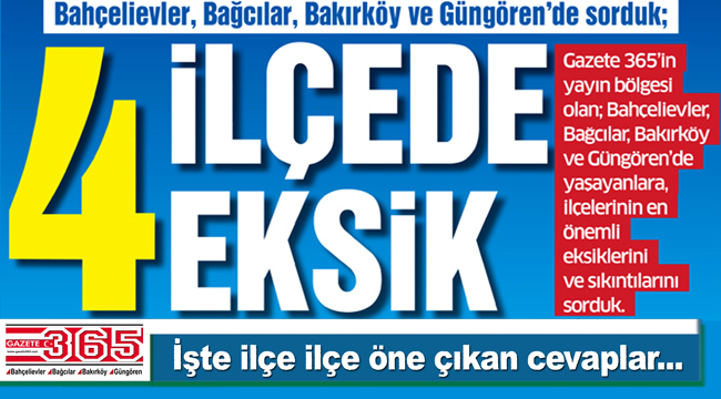 Bahçelievler, Bağcılar, Bakırköy ve Güngören'de sorduk; İlçenizdeki ilk 4 eksik?