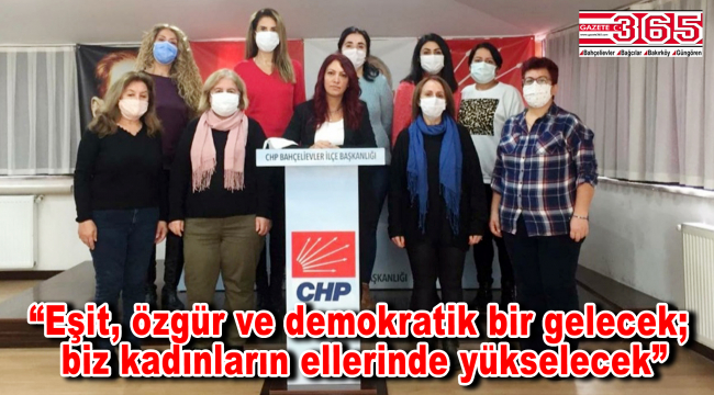 CHP Bahçelievler İlçe Kadın Kolu Başkanlığı’ndan ’25 Kasım’ açıklaması…