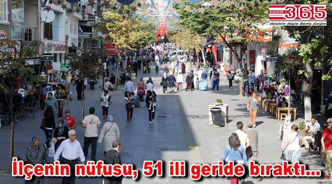 Bağcılar'ın nüfusu 51 ilden büyük!