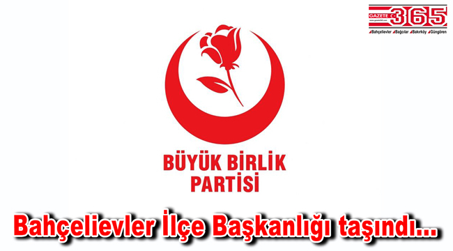 BBP Bahçelievler İlçe Başkanlığı taşındı