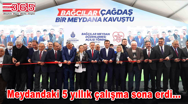 Bağcılar Meydanı’nın açılışı yapıldı