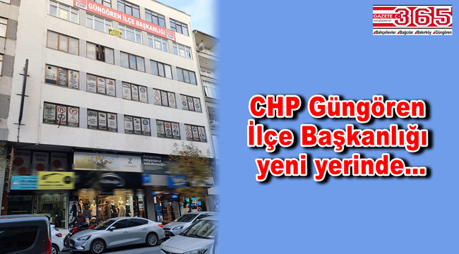 CHP Güngören İlçe Başkanlığı taşındı