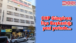 CHP Güngören İlçe Başkanlığı taşındı