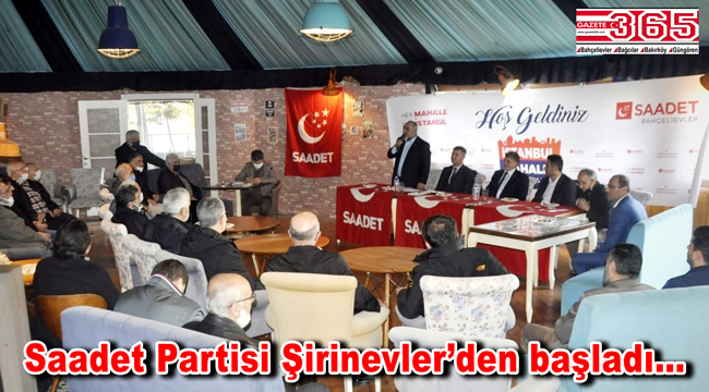 Saadet Partisi Bahçelievler Teşkilatı ‘Her Mahalle bir İstanbul’ toplantılarını başlattı