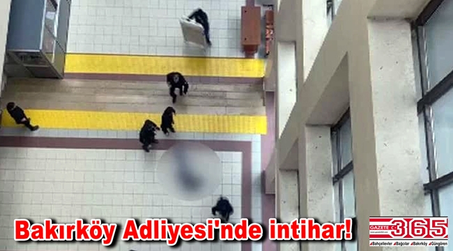 Bakırköy Adliyesi'nde intihar! 5.kattan atladı…