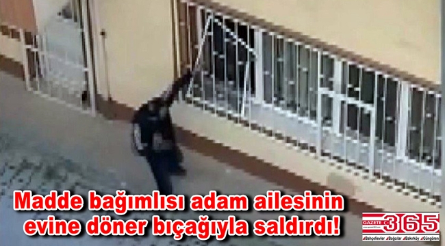 Güngören’de madde bağımlısı adam dehşet saçtı!