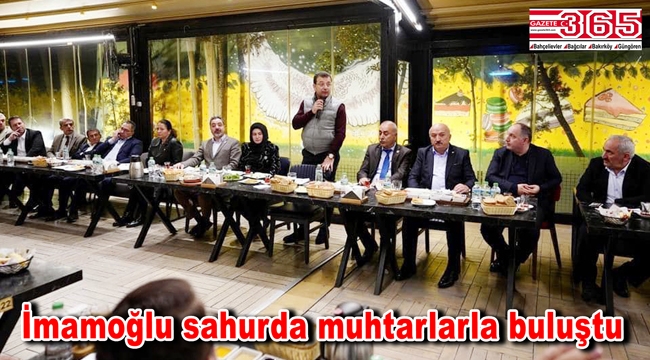 İBB Başkanı Ekrem İmamoğlu Bağcılar muhtarlarıyla sahur yaptı