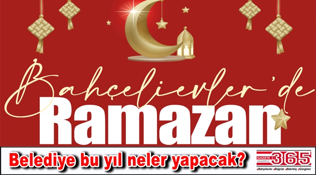 Ramazan coşkusu Bahçelievler'de yaşanacak