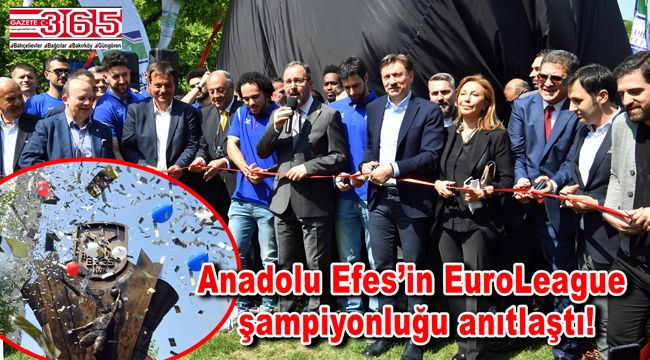 Anadolu Efes'in şampiyonluk kupası anıtı Bahçelievler'de coşkulu bir törenle açıldı