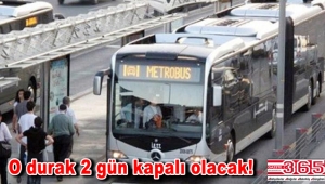 İstanbullular DİKKAT! O metrobüs durağı 2 gün kapalı olacak!