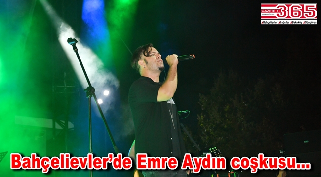 Emre Aydın Bahçelievler'i coşturdu