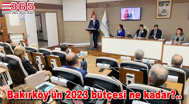 Bakırköy Belediyesi'nin 2023 yılı bütçesi meclisten geçti