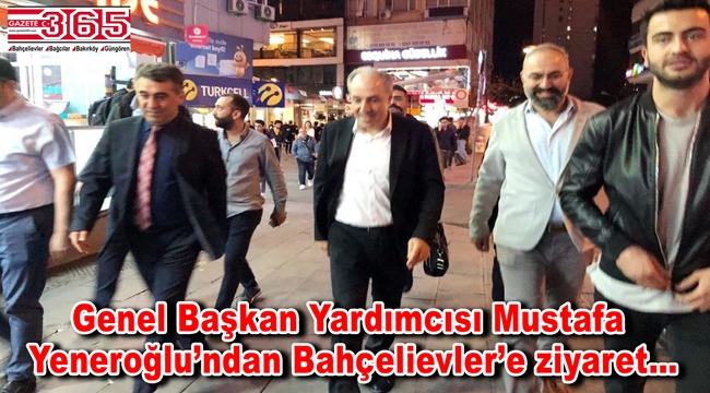 DEVA Partisi Genel Başkan Yardımcısı Mustafa Yeneroğlu Bahçelievler'e geldi