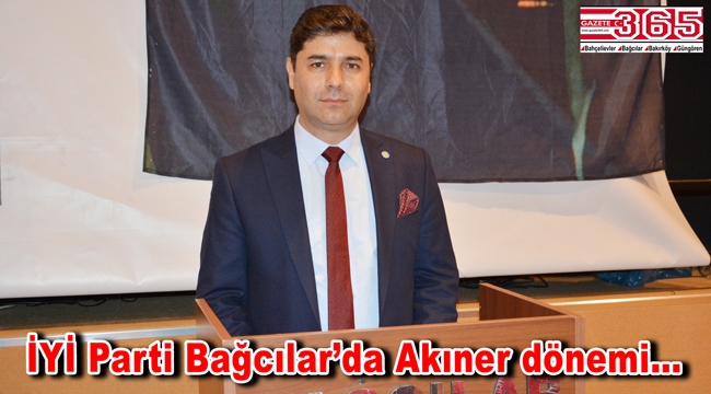 İYİ Parti Bağcılar İlçe Başkanlığı'na Ayhan Akıner seçildi