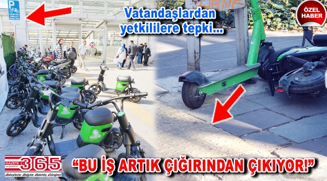 Vatandaşlardan yetkililere scooter tepkisi: Bu iş artık çığırından çıkıyor!