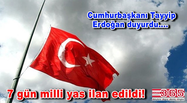 7 gün milli yas ilan edildi!