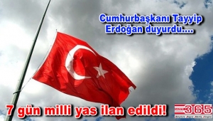 7 gün milli yas ilan edildi!