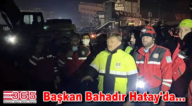 Başkan Bahadır deprem bölgesi Antakya’ya gitti