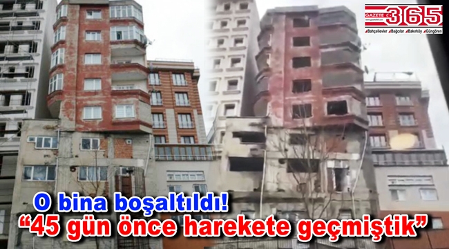 Gündem olan Bağcılar'daki o bina boşaltı