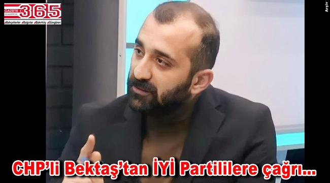 CHP'li Ufuk Emre Bektaş'tan İYİ Partililere çağrı: 