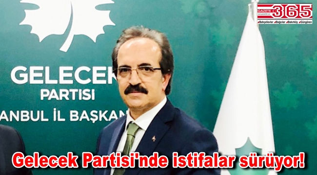 Gelecek Partisi Bağcılar İlçe Başkanı Ahmet Demir istifa ettiğini açıkladı