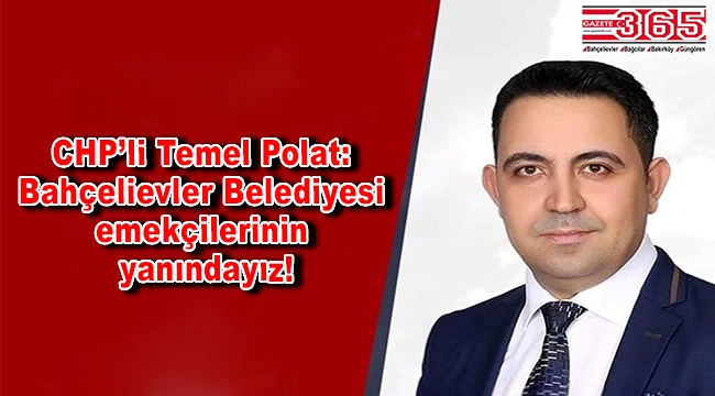 CHP'li Polat'tan Bahçelievler Belediyesi'ne tepki: 