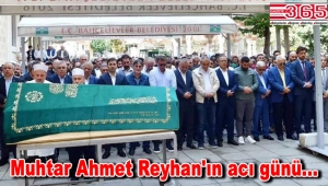 Muhtar Ahmet Reyhan'ın babası vefat etti