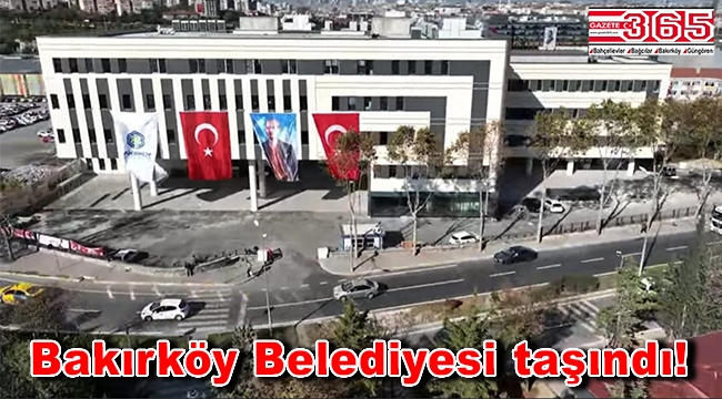 Bakırköy Belediyesi yeni hizmet binasına taşındı!