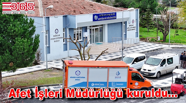 Bağcılar Belediyesi Afet İşleri Müdürlüğü kuruldu