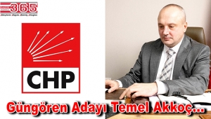CHP Güngören Belediye Başkan Adayı Temel Akkoç oldu