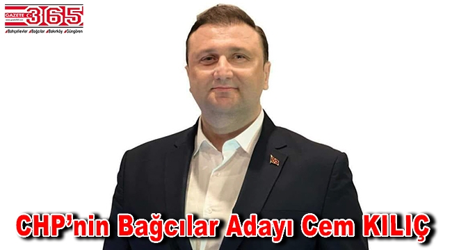 CHP'nin Bağcılar Belediye Başkan Adayı Cem Kılıç oldu!