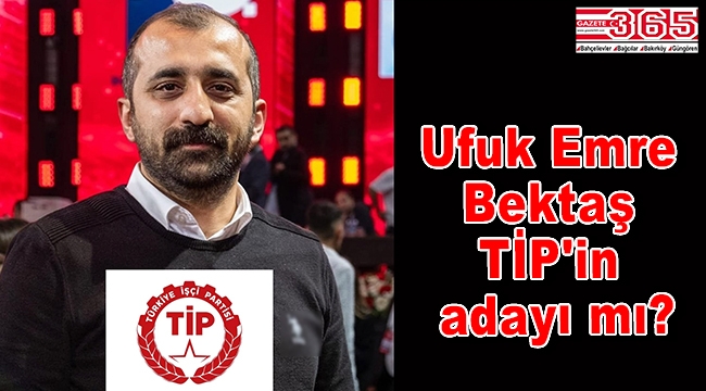 Ufuk Emre Bektaş TİP'in adayı mı?