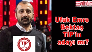 Ufuk Emre Bektaş TİP'in adayı mı?