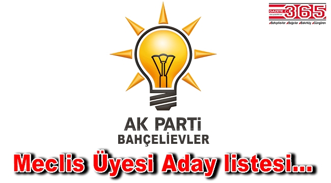 İşte, AK Parti Bahçelievler Belediye Meclis Üyesi Aday listesi...