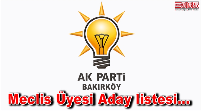 İşte, AK Parti Bakırköy Belediye Meclis Üyesi Aday listesi...