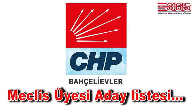 İşte, CHP Bahçelievler Belediye Meclis Üyesi Aday listesi...