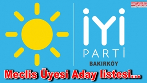 İşte, İYİ Parti Bakırköy Belediye Meclis Üyesi Aday listesi...