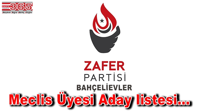 İşte, Zafer Partisi Bahçelievler Belediye Meclis Üyesi Aday listesi...