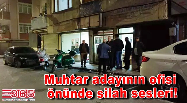 Bağcılar'da muhtar adayının ofisi önünde silah sesleri!