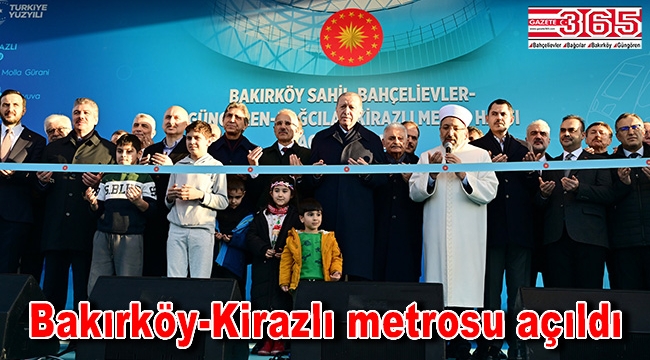 Bakırköy Sahil-Bahçelievler-Güngören-Bağcılar Kirazlı Metro Hattı açıldı