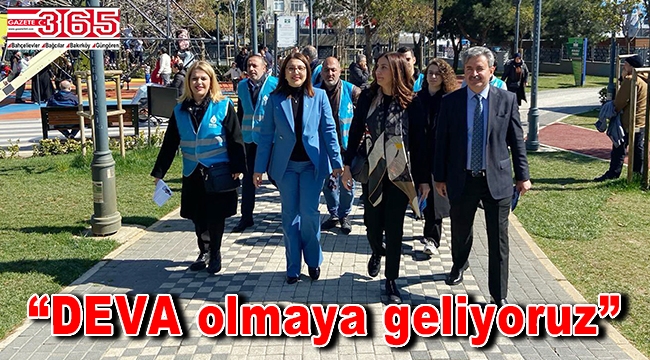 DEVA Partisi Bahçelievler Adayı Nalan Ilgın esnaf ve vatandaşla buluşuyor