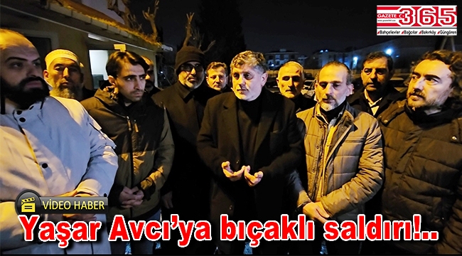 Saadet Partisi Bahçelievler Adayı Yaşar Avcı ve ekibi bıçaklı saldırıya uğradı!