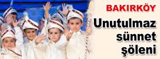 Bakırköy’de unutulmaz sünnet şöleni…