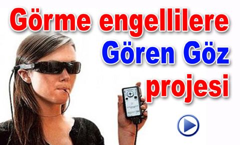 Görme Engellilere Gören Göz projesi
