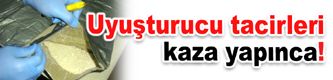 Uyuşturucu tacirleri kaza yapınca yakalandı