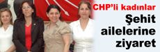 CHP’li kadınlar şehit ailelerini ziyaret ediyor