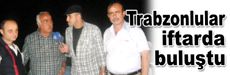 Trabzonlular iftarda buluştu
