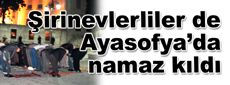 Şirinevlerliler de Ayasofya’da namaz kıldı